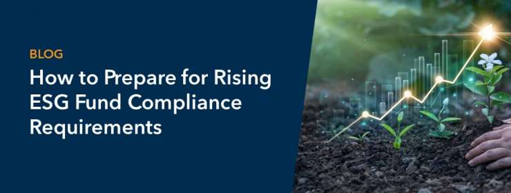 How to Prepare for Rising ESG Fund Compliance Requirements