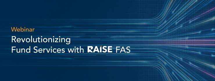 Webinar: Revolutionizing Fund Services with RAISE FAS