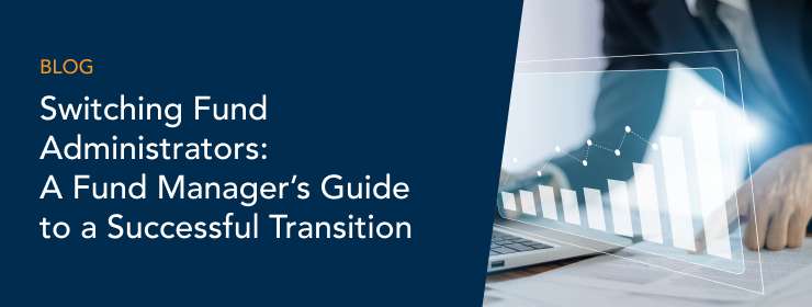 Switching Fund Administrators:  A Fund Manager’s Guide to a Successful Transition