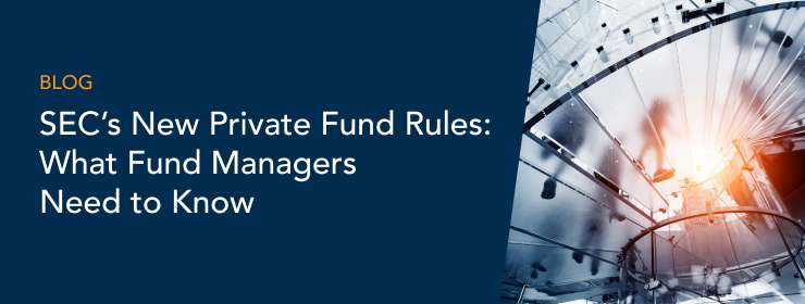 SEC’s New Private Fund Rules:  What Fund Managers Need to Know